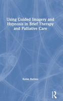 Using Guided Imagery and Hypnosis in Brief Therapy and Palliative Care