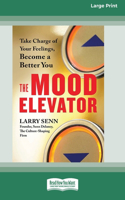 Mood Elevator: Take Charge of Your Feelings, Become a Better You [16 Pt Large Print Edition]