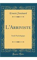 L'Arriviste: Étude Psychologique (Classic Reprint)