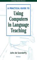 A Practical Guide to Using Computers in Language Teaching