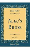 Alec's Bride, Vol. 3 of 3 (Classic Reprint)