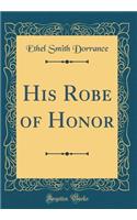 His Robe of Honor (Classic Reprint)