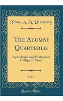 The Alumni Quarterlg, Vol. 4: Agricultural and Mechanical College of Taxes (Classic Reprint)