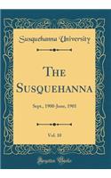 The Susquehanna, Vol. 10: Sept., 1900-June, 1901 (Classic Reprint)