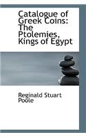 Catalogue of Greek Coins: The Ptolemies, Kings of Egypt