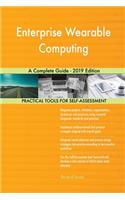 Enterprise Wearable Computing A Complete Guide - 2019 Edition