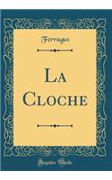 La Cloche (Classic Reprint)
