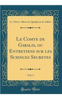 Le Comte de Gabalis, Ou Entretiens Sur Les Sciences Secretes, Vol. 1 (Classic Reprint)