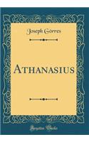 Athanasius (Classic Reprint)