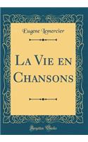 La Vie en Chansons (Classic Reprint)
