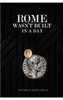 Rome Wasn't Built In A Day