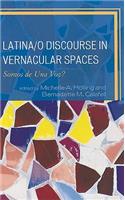 Latina/o Discourse in Vernacular Spaces: Somos de Una Voz?