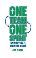 One Team, One Spirit: Inspiration for the Christian Coach