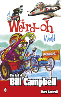 Weird-Oh World: The Art of Bill Campbell: The Art of Bill Campbell