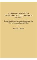 List of Emigrants from England to America, 1682-1692. Transcribed from the Original Records at the City of London Record Office by Courtesy of the Cor