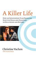 A Killer Life: How an Independent Film Producer Survives Deals and Disasters in Hollywood and Beyond