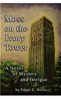 Moss on the Ivory Tower: A Novel of Mystery and Intrigue