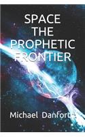 Space - The Prophetic Froniter