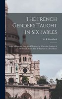 The French Genders Taught in Six Fables [microform]