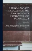 Handy-Book to the Collection and Preparation of Freshwater and Marine Algæ