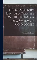Elementary Part of a Treatise on the Dynamics of a System of Rigid Bodies