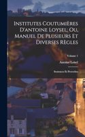 Institutes Coutumières D'antoine Loysel; Ou, Manuel De Plusieurs Et Diverses Règles