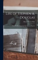 Life of Stephen A. Douglas; With his Most Important Speeches and Reports