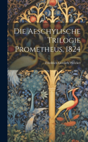 Aeschylische Trilogie Prometheus, 1824