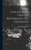 Einige Vorlesungen über die Bestimmung des Gelehrten