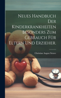 Neues Handbuch der Kinderkrankheiten besonders zum Gebrauch für Eltern und Erzieher.
