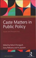 Caste Matters in Public Policy: Issues and Perspectives Rahul Choragudi, Sony Pellissery and N. Jayaram (eds.)