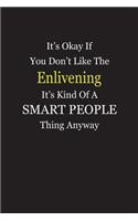 It's Okay If You Don't Like The Enlivening It's Kind Of A Smart People Thing Anyway: Blank Lined Notebook Journal