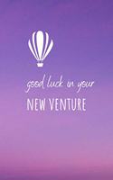 Good Luck In Your New Venture