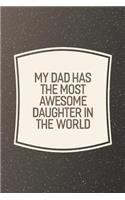 My Dad Has The Most Awesome Daughter In The World: Funny Sayings on the cover Journal 104 Lined Pages for Writing and Drawing, Everyday Humorous, 365 days to more Humor & Happiness Year Long Journal 