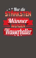 Nur die stärksten Männer werden Wasserballer