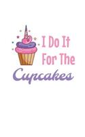 I Do It For The Cupcakes