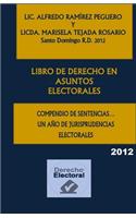 Libro de Derecho En Asuntos Electorales: Compendio de Sentencias... Un Año de Jurisprudencias Electorales 2012(1 Recopilación de Jurisprudencias)