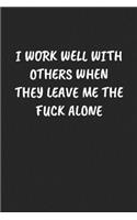 I Work Well with Others When They Leave Me the Fuck Alone