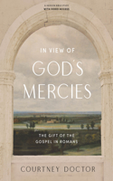 In View of God's Mercies - Bible Study Book with Video Access: The Gift of the Gospel in Romans