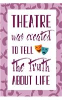 Theatre Was Created To Tell The Truth About Life