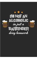 I'm Not An Alcoholic Im just a Bartender Doing Homework