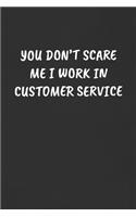 You Don't Scare Me I Work in Customer Service