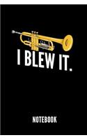 I Blew It. Notebook: Notizbuch Für Trompetenspieler - 110 Linierte Seiten - Format 6x9 Din A5 - Soft Cover Matt - Klick Auf Den Autorennamen Für Mehr Designs Zum Thema