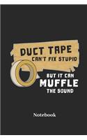 Duct Tape Can't Fix Stupid But It Can Muffle the Sound Notebook: Lined Journal for Tape Fans - Paperback, Diary Gift for Men, Women and Children