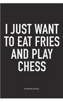 I Just Want to Eat Fries and Play Chess