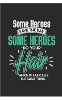 Some Heroes Do Your Hair: Blank Lined Notebook (6 X 9 - 120 Pages) Beauty Themed Notebook for Gift / Daily Activity Journals / Diary