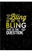 To Bling Or Not To Bling That Is The Question.: Blank Lined Notebook Journal Diary Composition Notepad 120 Pages 6x9 Paperback ( Jewelry )