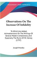 Observations On The Increase Of Infidelity: To Which Are Added, Animadversions On The Writings Of Several Modern Unbelievers, And Especially The Ruins Of Mr. Volney (1797)