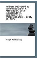 Address Delivered at Second Re-Union K Association, 25th Massachusetts Volunteers, at Worcester, Mas