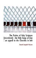 The Psalms of Holy Scripture [Microform]: The Only Songs of Zion: An Appeal to the Churches in Beh